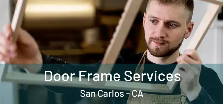 Door Frame Services San Carlos - CA