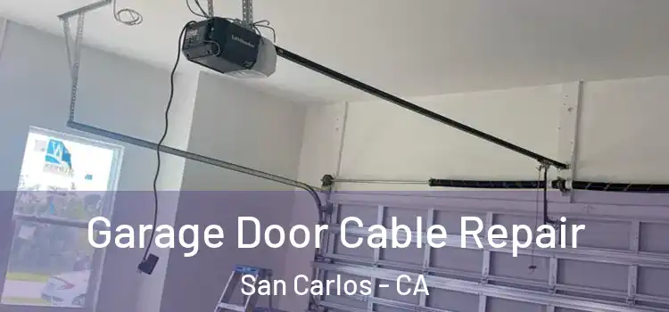  Garage Door Cable Repair San Carlos - CA