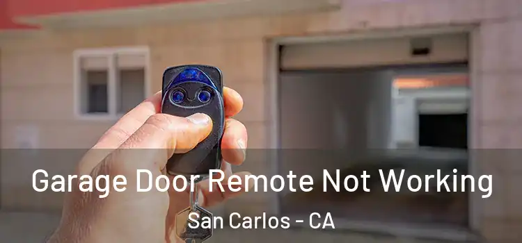  Garage Door Remote Not Working San Carlos - CA
