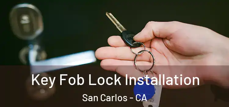 Key Fob Lock Installation San Carlos - CA