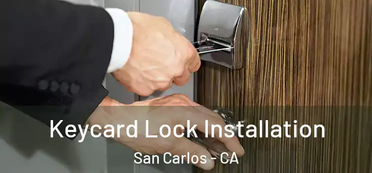Keycard Lock Installation San Carlos - CA